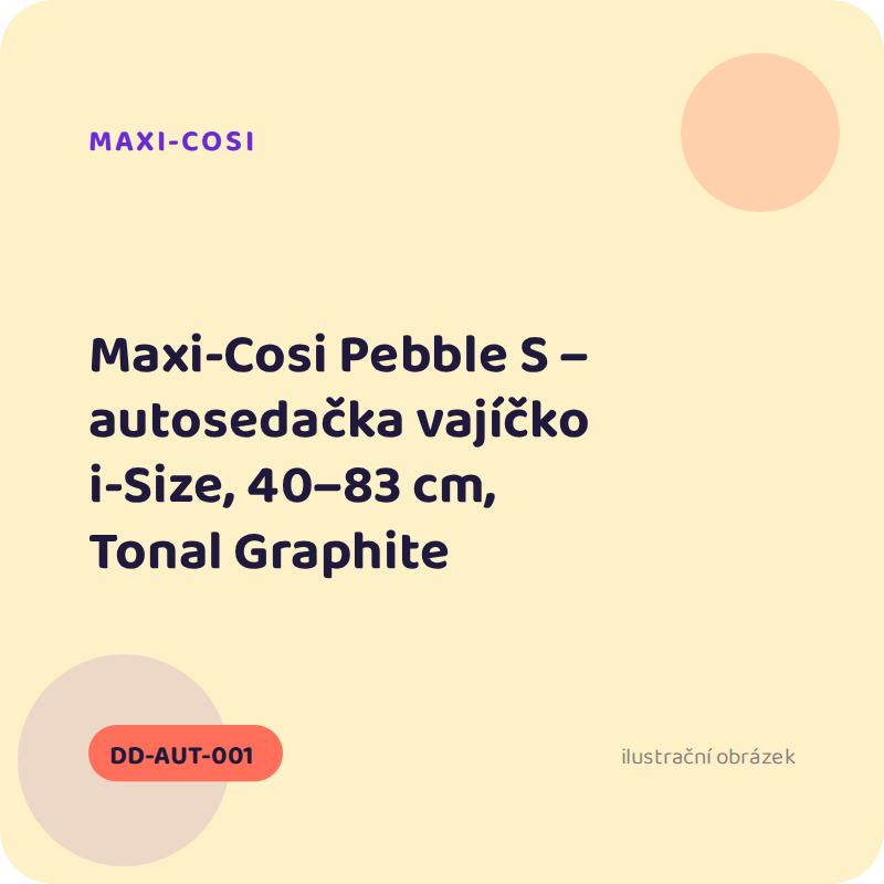 Maxi-Cosi Pebble S – autosedačka vajíčko i-Size, 40–83 cm, Tonal Graphite