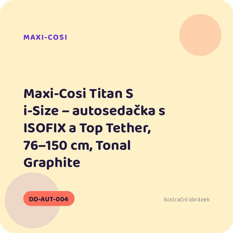 Maxi-Cosi Titan S i-Size – autosedačka s ISOFIX a Top Tether, 76–150 cm, Tonal Graphite