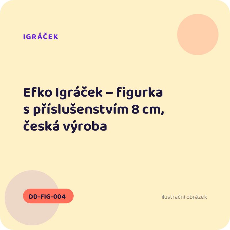 Efko Igráček – figurka s příslušenstvím 8 cm, česká výroba